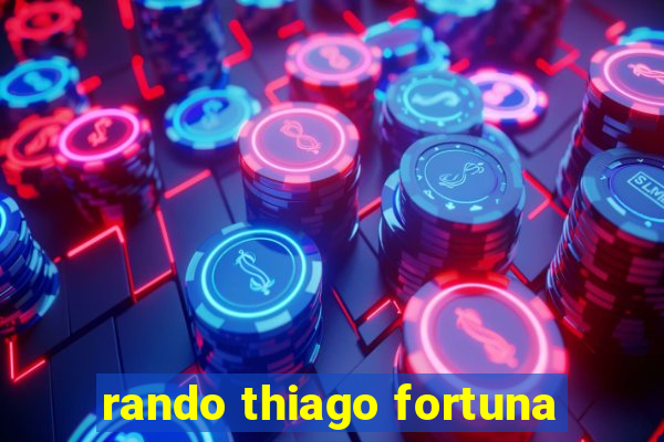 rando thiago fortuna